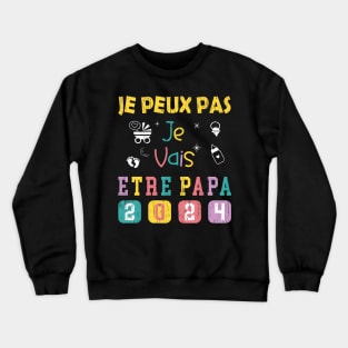 Je Peux Pas Je Vais Être Papa 2024 Crewneck Sweatshirt